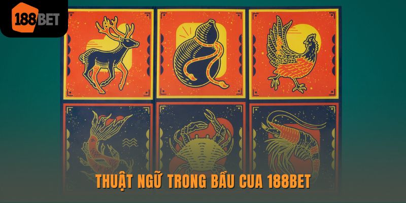 Thuật ngữ trong bầu cua 188Bet